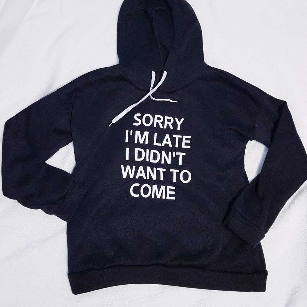 Sorry I'm late... black hoodie sweatshirt